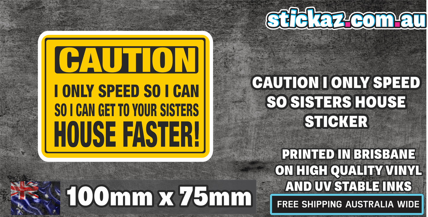 CAUTION I ONLY SPEED SO SISTERS HOUSE STICKER