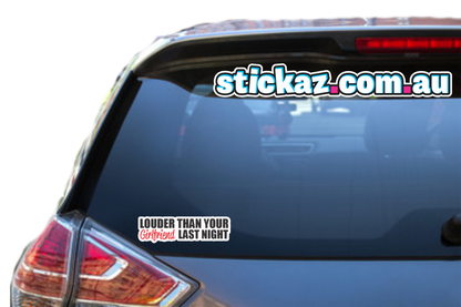 LOUDER THAN YOUR GIRLFRIEND STICKER