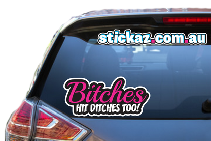 Bitches Hit Ditches Too Sticker Decal Funny Car JDM DRIFT CUTE WINDOW PINK GIRLS