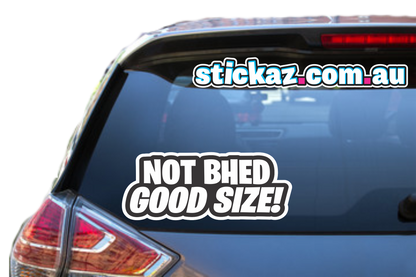NOT BHED GOOD SIZE Sticker Vinyl Decal YTB Funny Fishing 4wd 4x4 JDM Car Ute