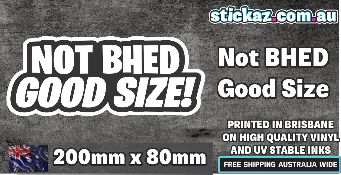 NOT BHED GOOD SIZE Sticker Vinyl Decal YTB Funny Fishing 4wd 4x4 JDM Car Ute