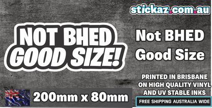 NOT BHED GOOD SIZE Sticker Vinyl Decal YTB Funny Fishing 4wd 4x4 JDM Car Ute